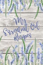 My Essential Oil Recipes: Customized Blank Essential Oils Recipe Notebook Organizer to record your favorite recipes, diffuser blend recipes to t