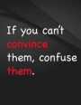 If you can't convince them, confuse them.: Song and Music Composition Jottings Drawings Black Background White Text Design - Large 8.5 x 11 inches - 1