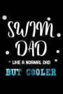 Swim dad like a normal dad but cooler: Lined Notebook Log Book Organizer Note book Writing Journal for gifts swimmer Dive Scuba Diver Underwater Sea O