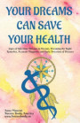 Your Dreams Can Save Your Health: Signs of Infectious Diseases in Dreams, Dreaming the Right Remedies, Accurate Diagnosis, and Early Detection of Dise