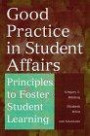 Good Practice in Student Affairs: Principles to Foster Student Learning (The Jossey-Bass Higher & Adult Education Series)