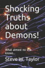 Shocking Truths about Demons!: What Almost No One Knows