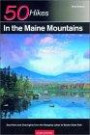 50 Hikes in the Maine Mountains: Day Hikes and Overnights from the Rangeley Lakes to Baxter State Park (50 Hikes)