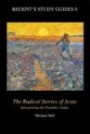 The Radical Stories of Jesus: Interpreting the Parables Today (Regent's Study Guides)