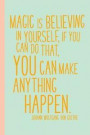 Magic Is Believing in Yourself: 6 X 9 Journal with 114 Lightly Lined College Ruled Pages for Writing and Note Taking with an Inspirational Quote Cover