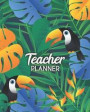 Teacher Planner: Academic School Year Lesson Plan Organizer Weekly & Monthly Undated Record Book Exotic Brazilian Toucans and Palm Leav