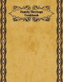 Family Heritage Cookbook: Create Your Own Cookbook to Pass Down to Your Children with This Blank Cookbook