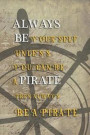 Always Be Yourself Unless You Can Be A Pirate Then Always Be A Pirate: Blank Lined Notebook Journal Diary Composition Notepad 120 Pages 6x9 Paperback