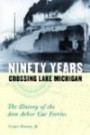 Ninety Years Crossing Lake Michigan: The History of the Ann Arbor Car Ferrie