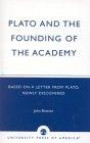 Plato and the Founding of the Academy: Based on a Letter from Plato, newly discovered : Based on a Letter from Plato, newly discovered
