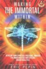 Waking the Immortal Within: Develop your Spiritual Presence, Awaken the Inner Master and Explore Hidden Realities
