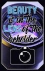 Beauty is in the lens of the beholder: Photographer Journal Quote - Lightly Lined Notebook Photography Design (Cute Journals, Notebooks, Diaries and O
