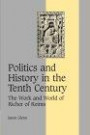 Politics and History in the Tenth Century: The Work and World of Richer of Reims (Cambridge Studies in Medieval Life and Thought: Fourth Series)