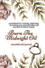 Burn The Midnight Oil: Essential Oils Journal: A Workbook for Creating, Organizing & Tracking Your Aromatherapy and Essential Oil Blend Recip