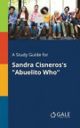 A Study Guide for Sandra Cisneros's Abuelito Who