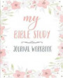My Bible Study Journal Workbook: 90 Days of Creative Christian Workbook Journal Notebook for Men, Women, Kids, Teen, Adult. Includiing Bible Reading L