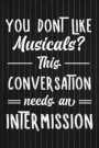 You Don't Like Musicals? This Conversation Needs An Intermission: Blank Lined Notebook ( Musical ) Black
