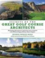 Secrets of the Great Golf Course Architects: The Creation of the World's Greatest Golf Courses in the Words and Images of History's Master Designers