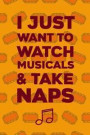 I Just Want To Watch Musicals & Take Naps: Blank Lined Notebook ( Musical ) Tickets