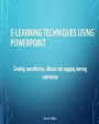 E-Learning Techniques Using PowerPoint: Creating Cost Effective and Engaging Learning Experiences
