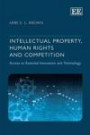 Intellectual Property, Human Rights and Competition: Access to Essential Innovation and Technology