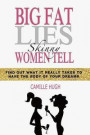 Big Fat Lies Skinny Women Tell: Find out what it really takes to have the body of your dreams