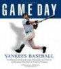 Game Day: Yankee Baseball: The Greatest Games, Players, Managers, and Teams in the Glorious Tradition of Yankee Baseball (Game Day (Triumph Books))