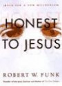 Honest to Jesus: Jesus for a New Millennium