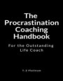 The Procrastination Coaching Handbook: For the Outstanding Life Coach