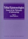 Tribal Epistemologies: Essays in the Philosophy of Anthropology (Avebury Series in Philosophy)