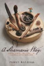 A Shamanic Way:: Rituals, Rattles, and Recipes for Awakening Your Inner Spirit