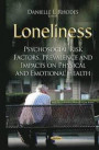 Loneliness: Psychosocial Risk Factors, Prevalence and Impacts on Physical and Emotional Health (Psychology of Emotions, Motivations and Actions)