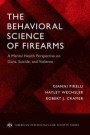 The Behavioral Science of Firearms: A Mental Health Perspective on Guns, Suicide, and Violence (American Psychology-Law Society Series)
