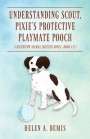Understanding Scout, Pixie's Protective Playmate Pooch