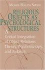 Religious Objects as Psychological Structures: Critical Integration of Object Relations Theory, Psychotherapy and Judaism