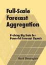 Full-Scale Forecast Aggregation: Probing Big Data for Powerful Forecast Signals