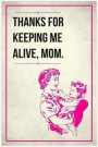 Thanks for Keeping Me Alive Mom: Blissful Mother's Day Gift for Mom / Mother's Day Gift / Mother's Day Gift Books / Mother's Day Journal