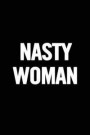 Nasty Woman: 6 X 9 Feminist Notebook, Feminism Journal, 100 Pages, Perfect to Write Down Your Lists, Journaling