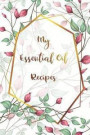 My Essential Oil Recipes: Essential Oils Quick Reference Dilution Chart, Safely, Record your Most Used Blends Recipe Organizer Journal Notebook