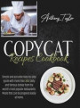 Copycat Recipes Cookbook: Simple And Accurate Step-By-Step Guide With More Than 300 Tasty And Famous Dishes From The World's Most Popular Restau