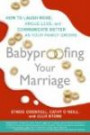 Babyproofing Your Marriage: How to Laugh More, Argue Less, and Communicate Better as Your Family Grow