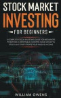 Stock Market Investing for Beginners: A Complete Stock Investing Guide for Beginners to Become a Profitable Investor, Make Money in Stock and Start Cr