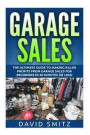 Garage Sales: The Ultimate Beginner's Guide to Making Killer Profits from Garage Sales in 30 Minutes or Less!