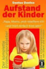 Aufstand der Kinder: 'Papa, Mama, jetzt rebelliere ich! Lasst mich einfach Kind sein!' Erziehungsratgeber: Warum werden unsere Kinder immer