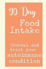 90 Day Food Intake Journal And Track Your Autoimmune Condition: Autoimmune Protocol Tracker Lined Pages Shopping List Clean Eating Gluten Vegan Vegeta