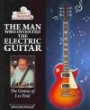 The Man Who Invented the Electric Guitar: The Genius of Les Paul (Genius Inventors and Their Great Ideas)