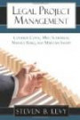 Legal Project Management: Control Costs, Meet Schedules, Manage Risks, and Maintain Sanity
