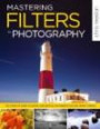 Mastering Filters for Photography: The Complete Guide to Digital and Optical Techniques for High-Impact Photo