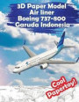 3D Paper Model Air liner Boeing 737-800 Garuda Indonesia: Gather Your Super Toy Airplane Simply and Interestingly