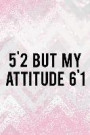 5'2 But My Attitude 6'1: Blank Lined Notebook Journal Diary Composition Notepad 120 Pages 6x9 Paperback ( Female Girl Women Gift ) Pink and Whi